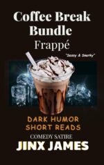 Frappe: Coffee Break Bundle: Dark Humor Short Reads ( Comedy Satire, Sassy & Snarky) (Coffee Break Bundle Series Book 5)