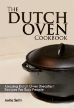 The Dutch Oven Cookbook: Amazing Dutch Oven Breakfast Recipes for Busy People