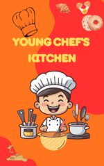 Young Chef's Kitchen : 50+ Easy Recipes for Kids & Teens | Quick Meals, Snacks & Drinks for Beginner Cooks