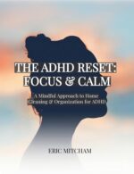 The Adhd Reset: Focus & Calm: a Mindful Approach to Home Cleaning & Organization for Adhd