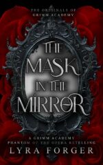 The Mask in the Mirror: a Grimm Academy Phantom of the Opera Retelling Originals of Grimm Academy - The