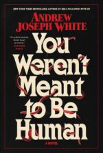 You Weren't Meant to Be Human