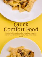 Quick Comfort Food: Simple Delicious Ideas for Breakfast, Lunch & Dinner; Learn to Make Cozy, Easy, Nourishing Meals