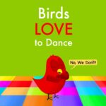 Birds Love to Dance: No, We Don't!
