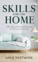 Skills for the Home: 100+ Tips and Practical Life Lessons for Thriving on Your Own