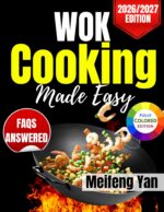Wok Cooking Made Easy: Quick, Foolproof Recipes and Simple Techniques for Beginners