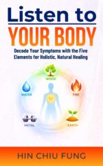 Listen to Your Body: Decode Your Symptoms With the Five Elements for Holistic, Natural Healing