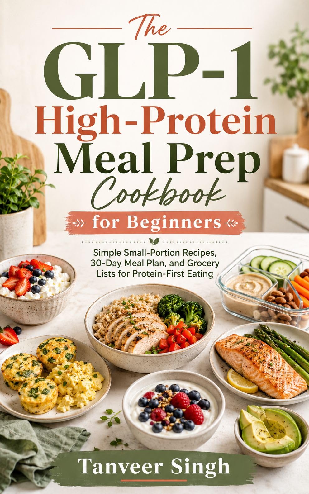 The Glp-1 High-protein Meal Prep Cookbook for Beginners: Simple Small-portion Recipes, 30-day Meal Plan, and Grocery Lists for Protein-first Eating