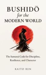 Bushidō for the Modern World: the Samurai Code for Discipline, Resilience, and Character