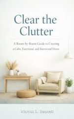 Clear the Clutter: a Room by Room Guide to Creating a Calm, Functional, and Intentional Home