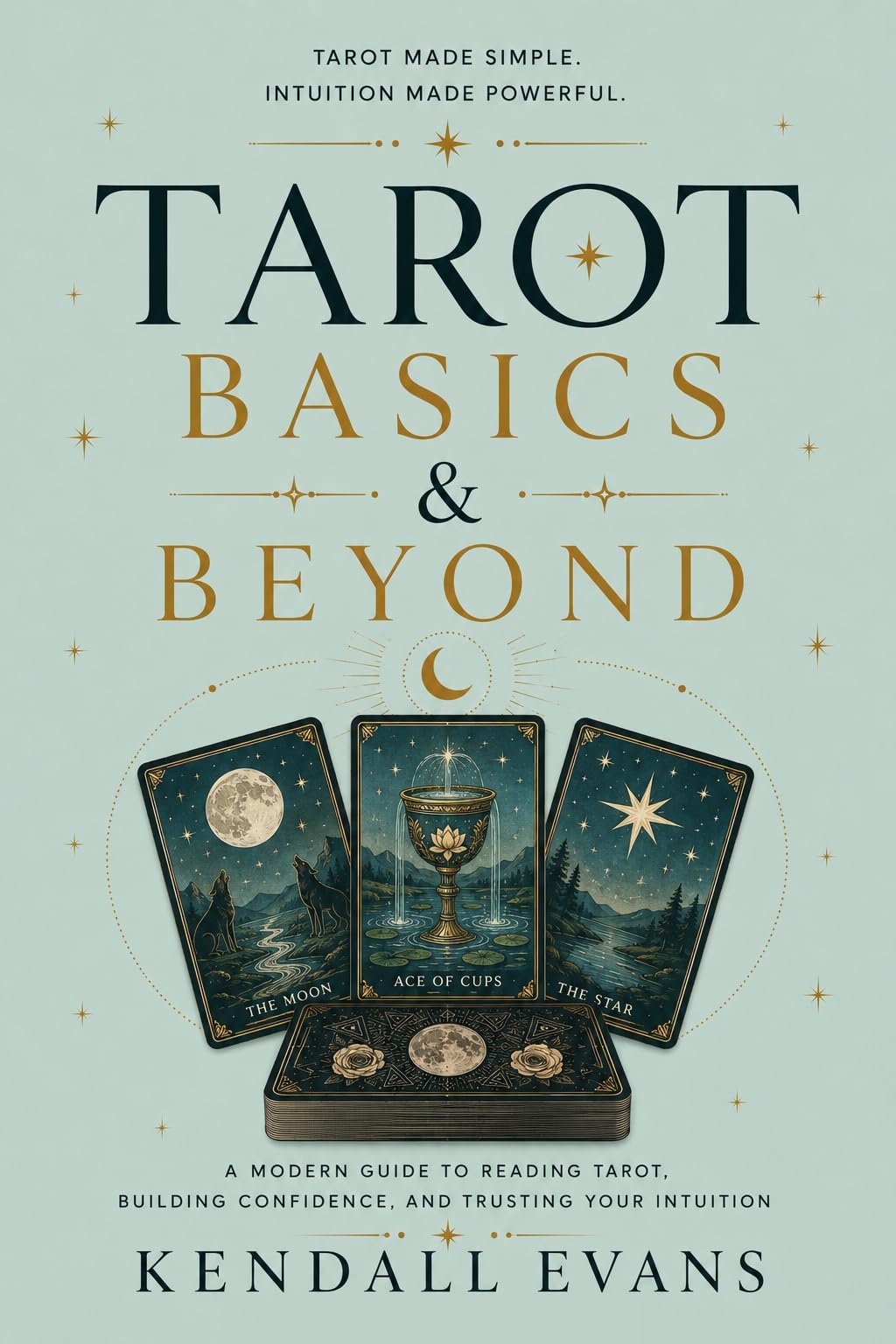 Tarot Basics & Beyond: a Modern Guide to Reading Tarot, Building Confidence, and Trusting Your Intuition