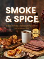 Smoke & Spice: 100 Modern Bbq Recipes — Classic Brisket and Ribs, Whole Fish, Mediterranean Lamb, Korean & Global Flavors, Plus Signature Rubs, Marinades, and Sauces Everyday Kitchen