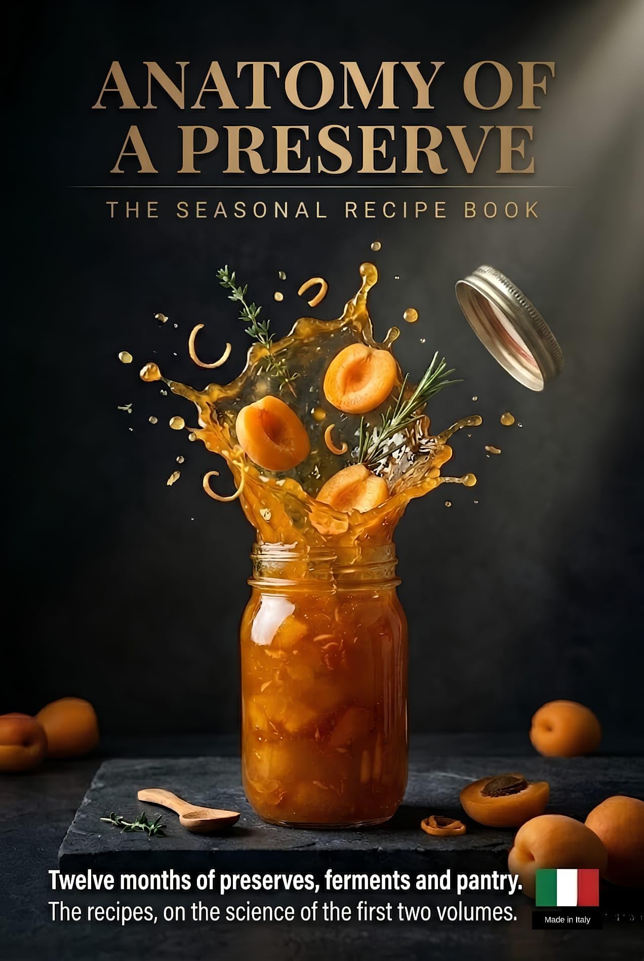 Anatomy of a Preserve: the Seasonal Recipes — Twelve Months of Preserves, Ferments and Pantry