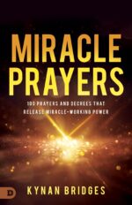 Miracle Prayers: 100 Prayers and Decrees That Release Miracle-working Power