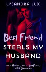 Best Friend Steals My Husband: Sharing My Husband With My Best Friend in a Cuckquean Ffm Menage You Like to Play With My Husband? Book