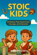 Stoic Kids: 44 Stories That Teach Calm, Courage, and Character