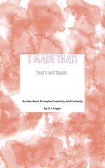 I Made That! That's Not Trash!: an Idea Book to Inspire Creativity and Curiosity Made That! Idea Books to Inspire Creativity And