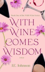 With Wine Comes Wisdom: With Wine Series Book 1