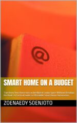 Smart Home on a Budget: Transform Your Home Into an Intelligent Living Space Without Breaking the Bank: a Practical Guide to Affordable Smart Home Automation