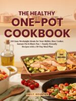 The Healthy One-pot Cookbook: 100 Easy Weeknight Meals for Your Skillet, Slow Cooker, Instant Pot & Sheet Pan — Family-friendly Recipes With a 30-day Meal Plan Everyday Kitchen