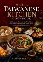The Classic Taiwanese Kitchen Cookbook: 150 Homestyle Recipes for Beef Noodle Soup, Bento Boxes, Dumplings, Night Market Snacks, Rice Dishes, Tea Eggs, ... Asian Country Kitchen Series Book