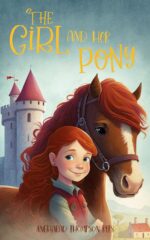 The Girl and Her Pony: a Heart Warming Tale of Hope and Friendship for Children Aged 6-9 Adventures & Pony Tales Book