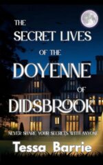 The Secret Lives of the Doyenne of Didsbrook: Never Share Your Secrets With Anyone