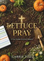 Lettuce Pray: an Opposites Attract Gardening Romcom