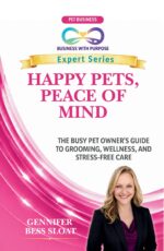Happy Pets, Peace of Mind : the Busy Pet Owner's Guide to Grooming, Wellness and Stress-free Care With Purpose Expert