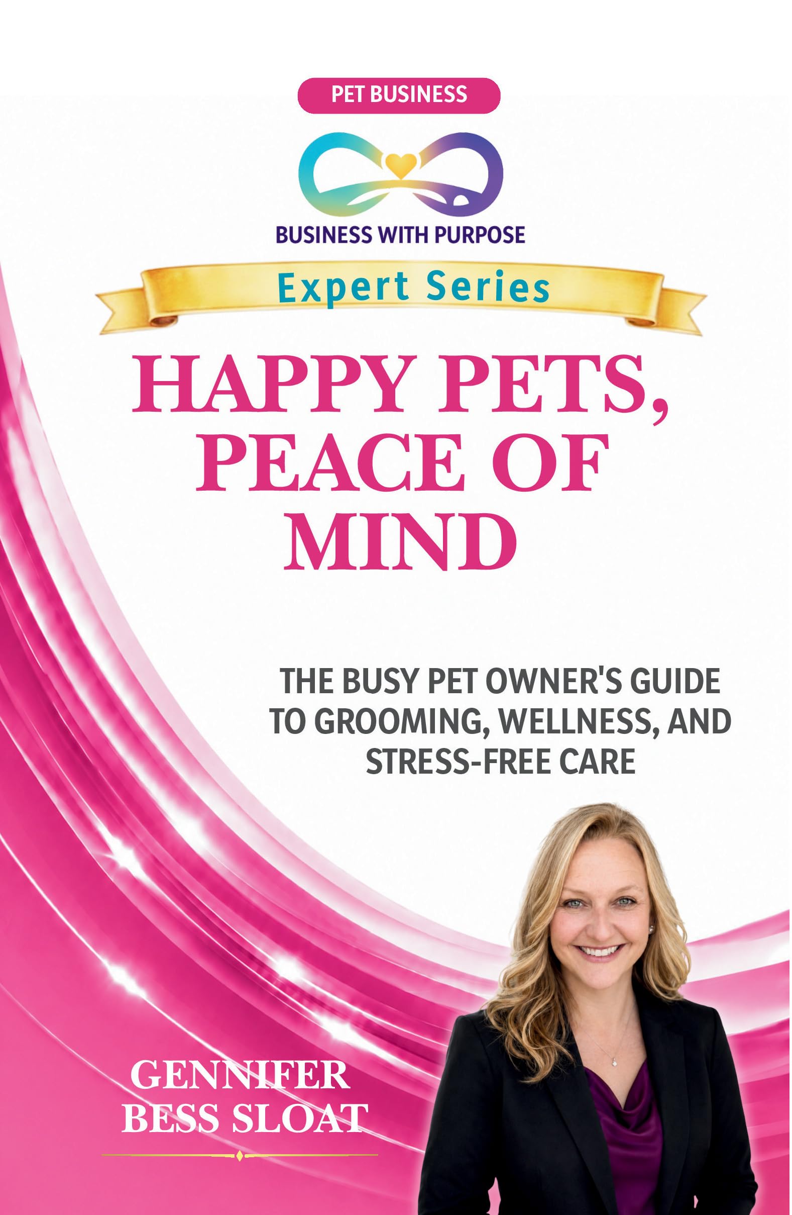 Happy Pets, Peace of Mind : the Busy Pet Owner's Guide to Grooming, Wellness and Stress-free Care With Purpose Expert