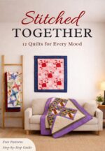 Stitched Together: 12 Quilts for Every Mood