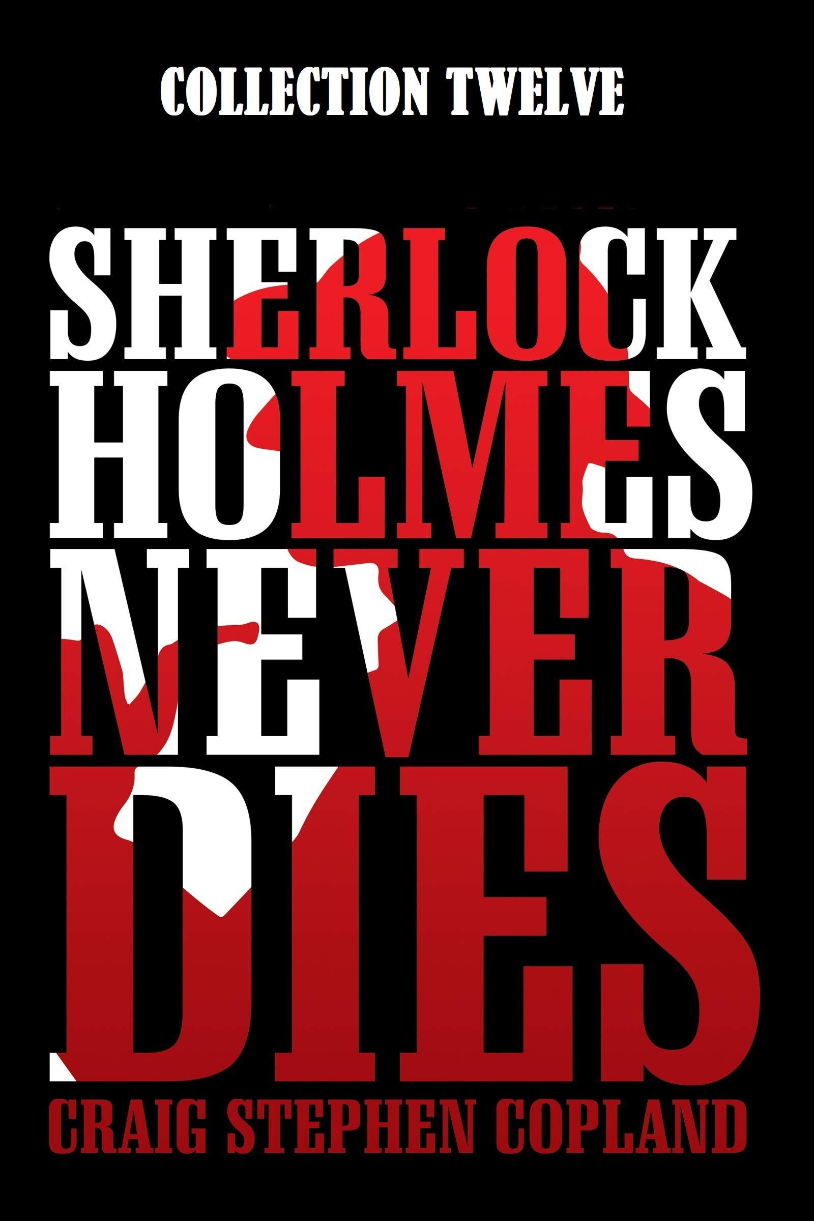 Sherlock Holmes Never Dies -- Collection Twelve: Four New Mystery Stories