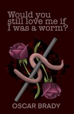 Would You Still Love Me If I Was a Worm?