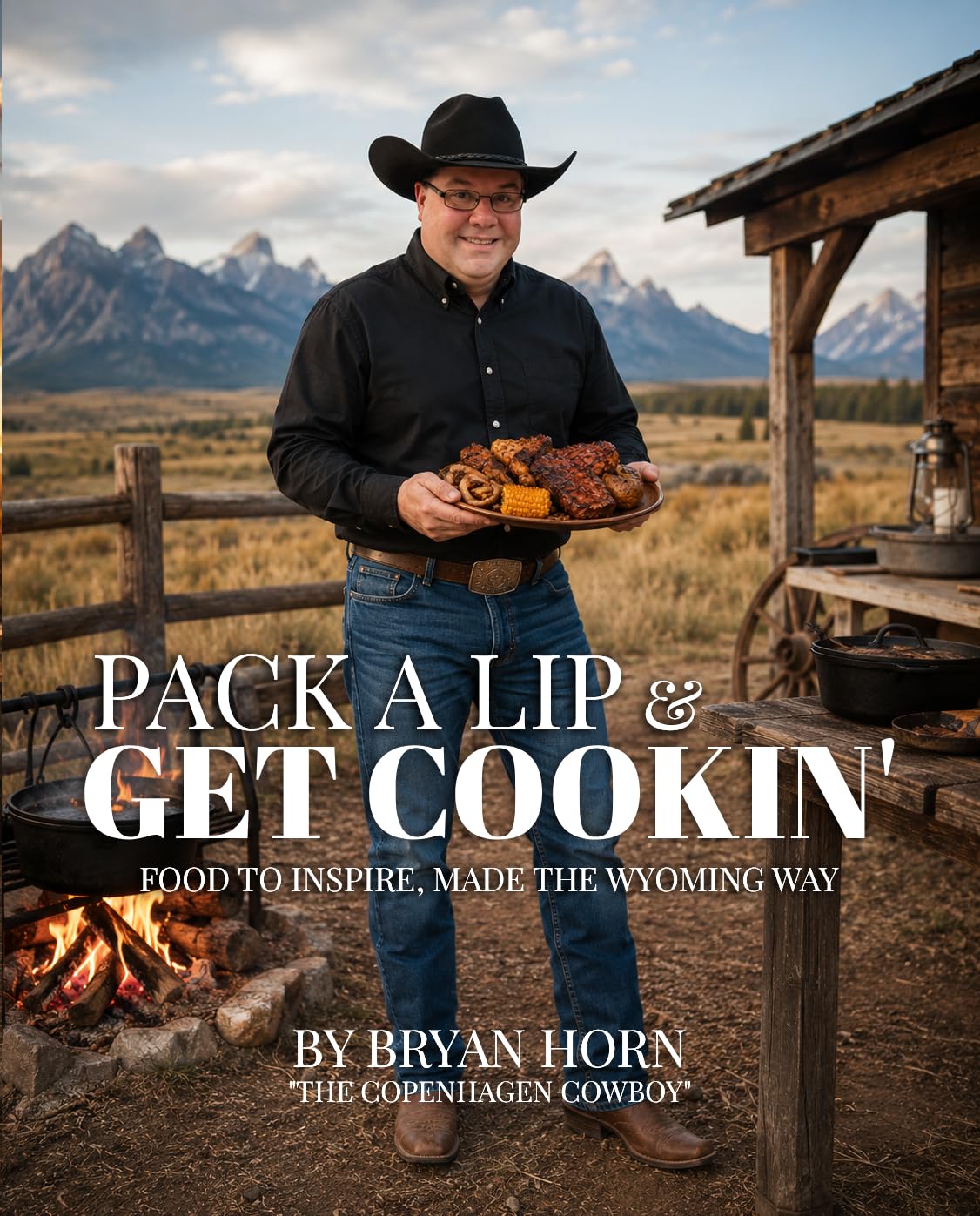 Pack a Lip' & Get Cookin!: Real Food. Real Simple. Real Wyoming.