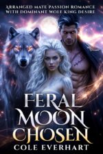 Feral Moon Chosen : Arranged Mates Passion Romance With Dominant Wolf King Desire
