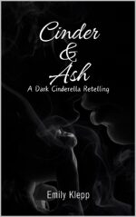 Cinder & Ash: a Dark Cinderella Retelling Upon a Darkness