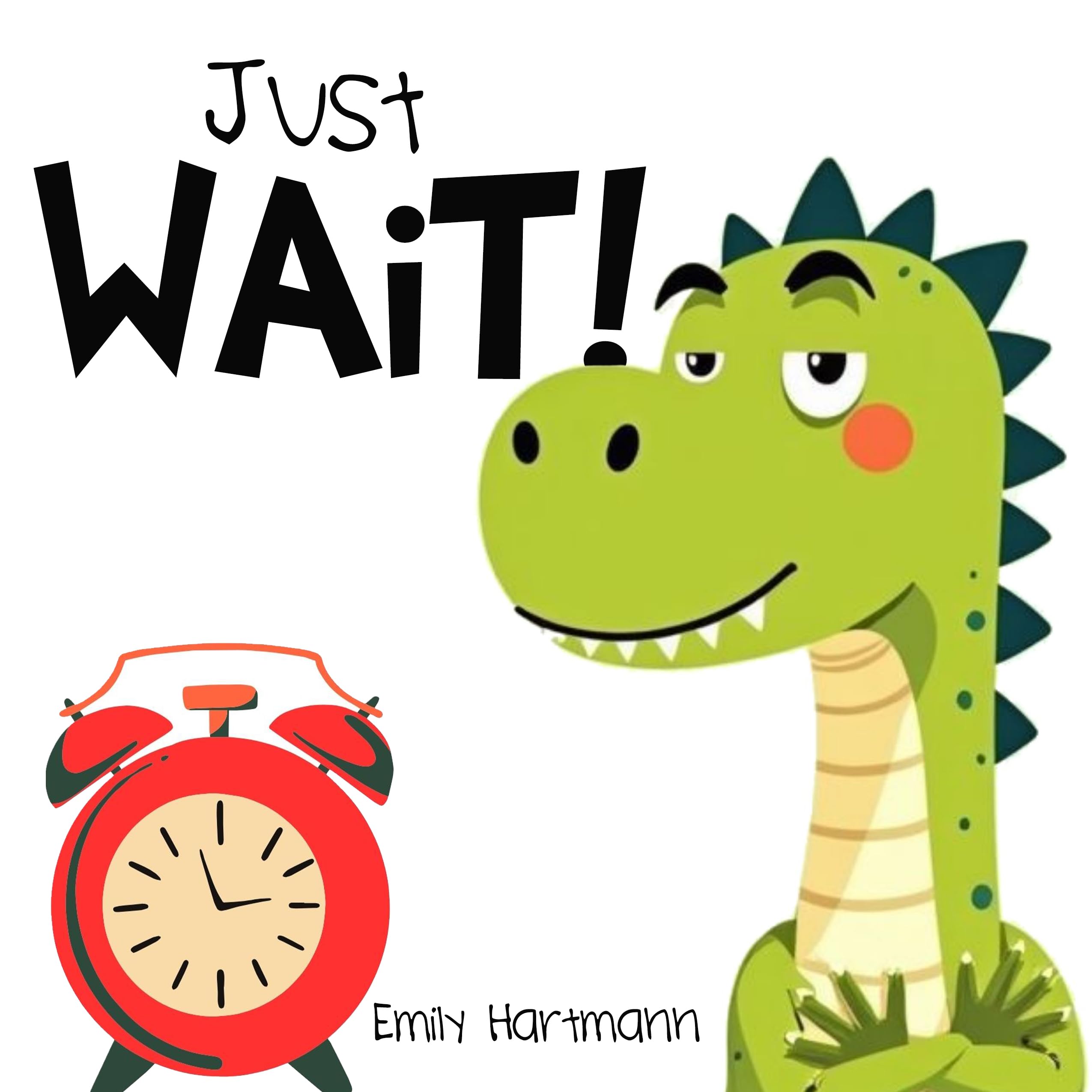 Just Wait!: Children’s Book About Patience, Emotions and Big Feelings for Kids, Preschool and Kindergarten, Ages 2-6 Social Skills
