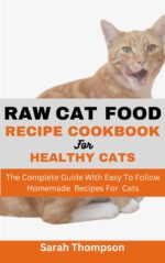 Raw Cat Food Recipe Cookbook : the Complete Guide With Easy to Follow Homemade Recipes for Cats