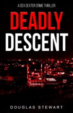 Deadly Descent: an International Adventure Thriller Dexter Adventure Thrillers Book