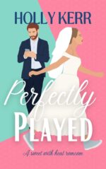 Perfectly Played: a Runaway Bride, Jilted Groom, Missed Opportunities Sweet Romantic Comedy & Alliteration Book
