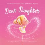 Dear Daughter: a Loving Letter Reminding Every Girl That She Is Strong, Brave, Kind, and Deeply Loved, Just as She Is. Unconditional Love