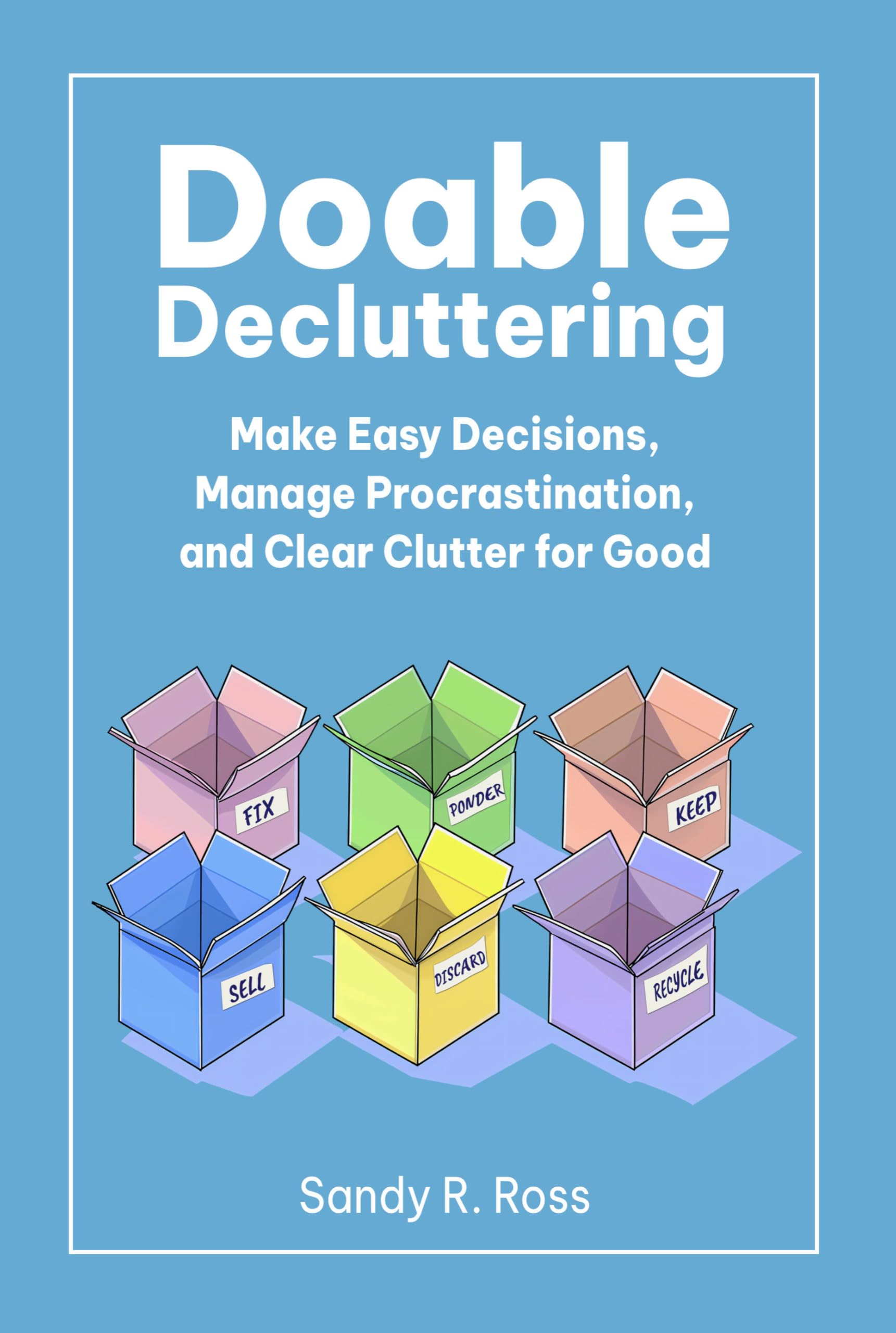 Doable Decluttering: Make Easy Decisions, Manage Procrastination, and Clear Clutter for Good