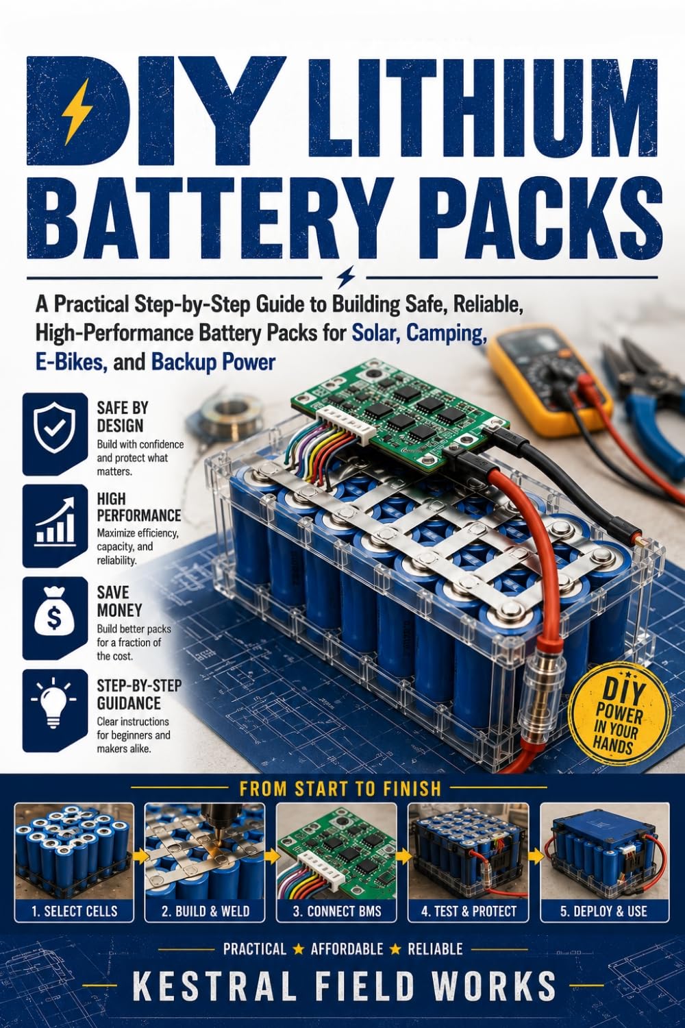 Diy Lithium Battery Packs: a Practical Step-by-step Guide to Building Safe, Reliable, High-performance Battery Packs for Solar, Camping, E-bikes, and Backup Power