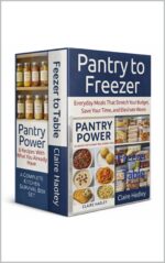 Pantry to Freezer: Everyday Meals That Stretch Your Budget, Save Your Time, and Eliminate Waste a Complete Kitchen Survival Box Set Harvest Book