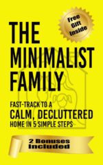 The Minimalist Family: Fast-track to a Calm, Decluttered Home in 5 Simple Steps