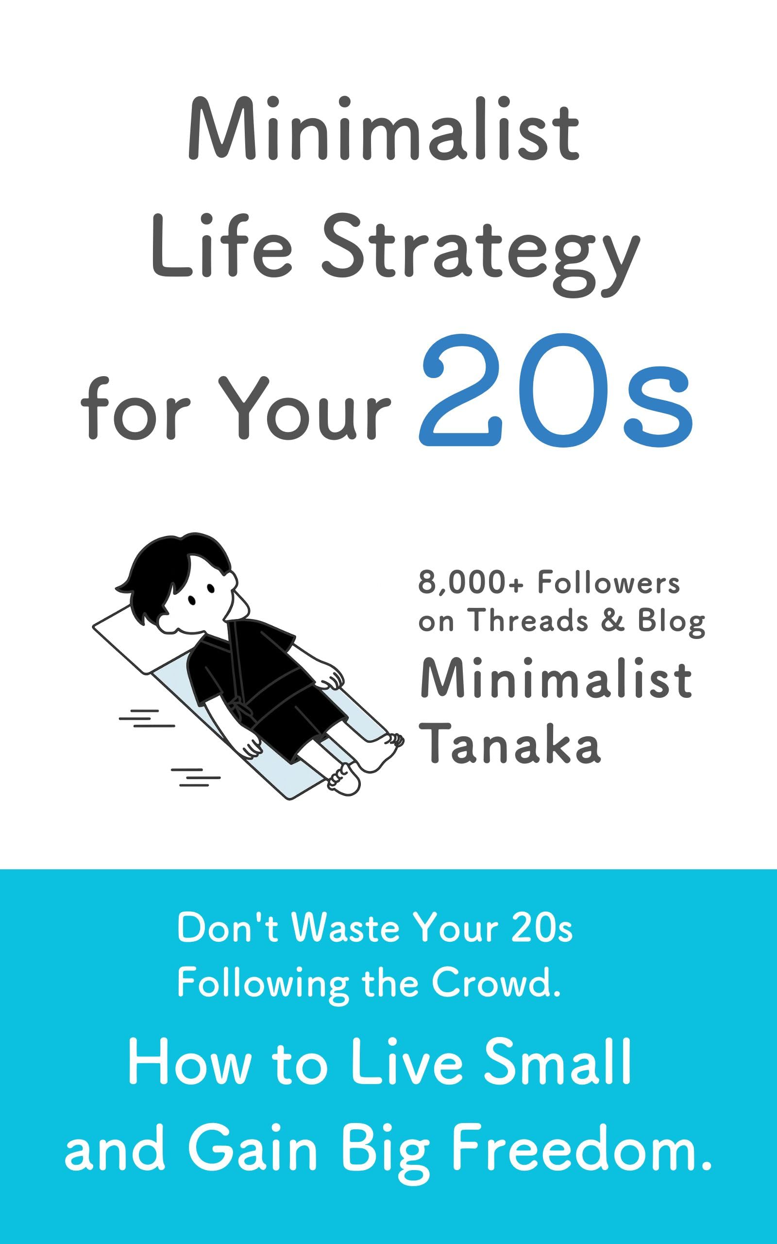 Minimalist Life Strategy for Your 20s: Live Small to Gain Big Freedom