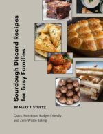 Sourdough Discard Recipes for Busy Families: Quick, Nutritious, Budget-friendly and Zero-waste Baking