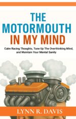 The Motormouth in My Mind: Calm Racing Thoughts, Tune-up the Overthinking Mind, & Maintain Mental Sanity Thinking Book
