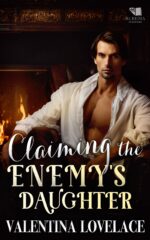 Claiming the Enemy's Daughter: a Steamy Regency Romance Book of Desire