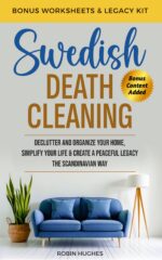 Swedish Death Cleaning: Declutter and Organize Your Home, Simplify Your Life, & Create a Peaceful Legacy the Scandinavian Way
